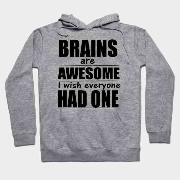 Brains are awesome I wish everyone had one Hoodie by tshirts88